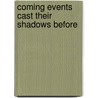 Coming Events Cast Their Shadows Before door Onbekend