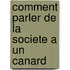 Comment Parler de la Societe a Un Canard