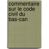 Commentaire Sur Le Code Civil Du Bas-Can door Thomas Jean Jacques Loranger