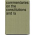 Commentaries On The Constitutions And La