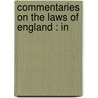 Commentaries On The Laws Of England : In by William Blackstone