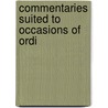 Commentaries Suited To Occasions Of Ordi by Unknown