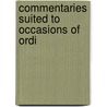Commentaries Suited To Occasions Of Ordi door Onbekend