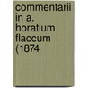 Commentarii In A. Horatium Flaccum (1874 door Onbekend