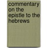 Commentary On The Epistle To The Hebrews door Onbekend