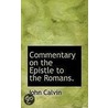 Commentary On The Epistle To The Romans. door John Calvin