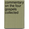 Commentary On The Four Gospels Collected door Onbekend