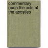 Commentary Upon The Acts Of The Apostles door Onbekend