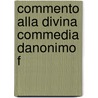 Commento Alla Divina Commedia Danonimo F door Alighieri Dante Alighieri