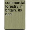 Commercial Forestry In Britain. Its Decl door Edward Percy Stebbing