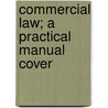 Commercial Law; A Practical Manual Cover by John Aldrich Chamberlain