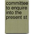 Committee To Enquire Into The Present St