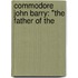 Commodore John Barry: "The Father Of The