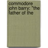 Commodore John Barry: "The Father Of The door Martin Ignatius Joseph Griffin