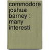 Commodore Joshua Barney : Many Interesti door William Frederick Adams