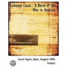 Common Cause : A Novel Of The War In Ame by Samuel Hopkins Adams