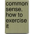 Common Sense, How To Exercise It
