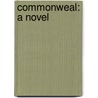 Commonweal: A Novel by Bob Dilks