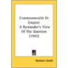 Commonwealth Or Empire: A Bystander's Vi door Onbekend