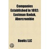Companies Established In 1892: Eastman K by Books Llc