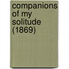Companions Of My Solitude (1869) door Onbekend