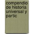 Compendio De Historia Universal Y Partic