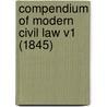 Compendium Of Modern Civil Law V1 (1845) door Onbekend