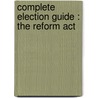 Complete Election Guide : The Reform Act door Onbekend