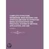 Complete Hypnotism, Mesmerism, Mind-Read door A. Alpheus