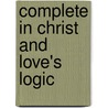 Complete In Christ And Love's Logic door Onbekend