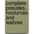 Complete Preludes, Nocturnes And Waltzes