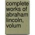 Complete Works Of Abraham Lincoln, Volum