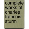 Complete Works Of Charles Francois Sturm by Universite D. Jean-Claude Pont
