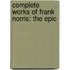 Complete Works Of Frank Norris: The Epic