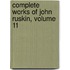 Complete Works of John Ruskin, Volume 11
