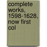 Complete Works, 1598-1628, Now First Col door Onbekend
