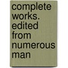 Complete Works. Edited From Numerous Man door Walter W 1835 Skeat