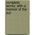 Complete Works: With A Memoir Of The Aut