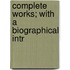 Complete Works; With A Biographical Intr