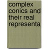 Complex Conics And Their Real Representa door Benjamin Ernest Mitchell