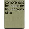 Comprenant Les Noms De Lieu Anciens Et M by Cï¿½Lestin Hippeau