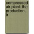 Compressed Air Plant: The Production, Tr
