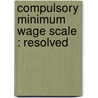 Compulsory Minimum Wage Scale : Resolved door Lester F. Ream