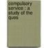 Compulsory Service : A Study Of The Ques