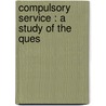 Compulsory Service : A Study Of The Ques door Sir Ian Hamilton