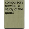 Compulsory Service; A Study Of The Quest door Sir Ian Hamilton