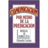 Comunicacion Por Medio de la Predicacion by Orlando E. Costas