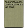 Comunicaciones Cambiadas Entre Las Canci door Javier Prado y. Ugarteche