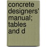 Concrete Designers' Manual; Tables And D by Hool