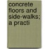 Concrete Floors And Side-Walks; A Practi